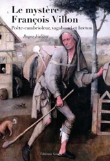 Le mystère François Villon : poète-cambrioleur, vagabond et breton - Roger Faligot