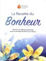 La recette du bonheur : parcours de réflexion spirituelle avec les messages de Jésus à ses choisis