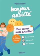 Bonjour anxiété : mon carnet anti-anxiété : pour un quotidien plus doux - Marco Coiffard