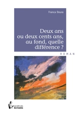 Deux ans ou deux cents ans, au fond, quelle différence ? - Franca Doura