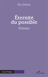 Eternité du possible : poèmes - Eric Dubois
