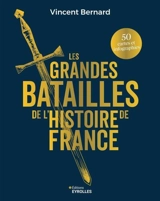 Les grandes batailles de l'histoire de France - Vincent Bernard