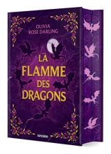 La reine du feu. Vol. 1. La flamme des dragons - Olivia Rose Darling