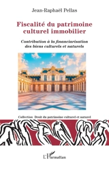 Fiscalité du patrimoine culturel immobilier : contribution à la financiarisation des biens culturels et naturels - Jean-Raphaël Pellas