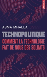 Technopolitique : comment la technologie fait de nous des soldats - Asma Mhalla