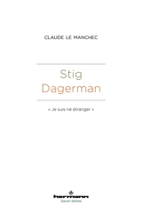 Stig Dagerman : Je suis né étranger - Claude Le Manchec