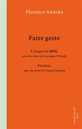 Faire geste : L'épopée de MBN, une vie rêvée de Lorraine O'Grady / Furieuse, une vie rêvée de Valerie Solanas - Florence Andoka