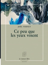 Ce que les yeux voient - Joël Vernet
