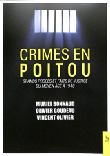 Crimes en Poitou : grands procès et faits de justice du Moyen Age à 1940 - Muriel Bonnaud