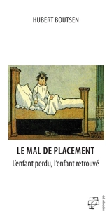Le mal de placement : l'enfant perdu, l'enfant retrouvé - Hubert Boutsen
