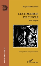 Le chaudron de cuivre : récit ariégeois - Raymond Escholier