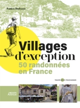 Villages d'exception : 50 randonnées en France - Frédéric Desfrenne