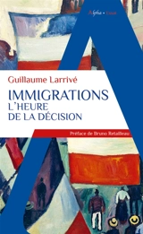 Immigrations : l'heure de la décision - Guillaume Larrivé