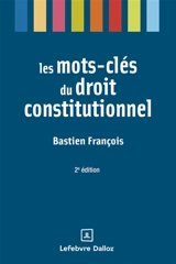 Les mots-clés du droit constitutionnel - Bastien François