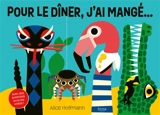 Pour le dîner, j'ai mangé... : avec des surprises sous les volets ! - Alice Hoffmann