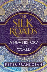 The Silk Roads : A New History of the World - Peter Frankopan