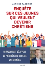 Enquête sur ces jeunes qui veulent devenir chrétiens - Antoine Pasquier