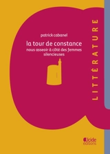 La tour de Constance : nous asseoir à côté des femmes silencieuses - Patrick Cabanel