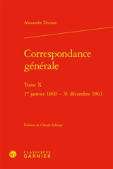 Correspondance générale. Vol. 10. 1er janvier 1860-31 décembre 1863 - Alexandre Dumas