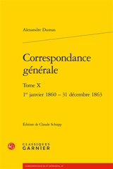 Correspondance générale. Vol. 10. 1er janvier 1860-31 décembre 1863 - Alexandre Dumas