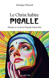 Le Christ habite Pigalle : histoire et vie de la chapelle Sainte-Rita - Monique Plassard