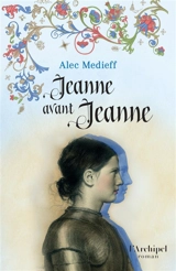Jeanne avant Jeanne - Alec Médieff