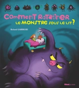 Comment ratatiner le monstre sous le lit ? - Catherine Leblanc