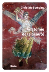 Anatomie de la beauté - Christine Sourgins
