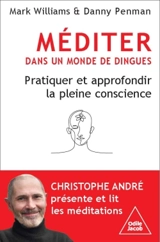 Méditer dans un monde de dingue : pratiquer et approfondir la pleine conscience - Mark Williams