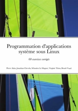 Programmation d'applications système sous Linux : 60 exercices corrigés