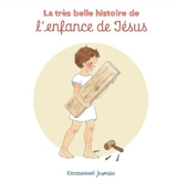 La très belle histoire de l'enfance de Jésus - Charlotte Tailliandier