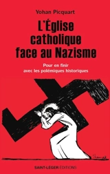 L'Eglise catholique face au nazisme : pour en finir avec les polémiques historiques - Yohan Picquart