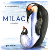 Milac : lo pingoïnot : purmèrs pas sus la banquisa - Christiane Pelay