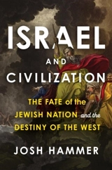 Israel and Civilization : The Fate of the Jewish Nation and the - Hammer, Josh