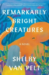 Remarkably Bright Creatures - Van Pelt, Shelby