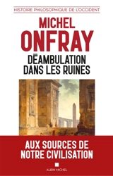 Histoire philosophique de l'Occident. Déambulation dans les ruines - Michel Onfray