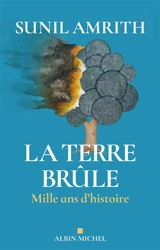 La Terre brûle : mille ans d'histoire - Sunil S. Amrith