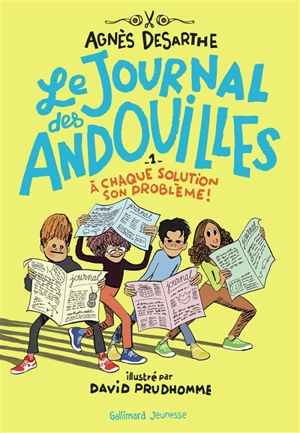 Le journal des andouilles. Vol. 1. A chaque solution son problème ! - Agnès Desarthe