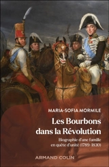 Les Bourbons dans la Révolution : biographie d'une famille en quête d'unité (1789-1830) - Maria-Sofia Mormile