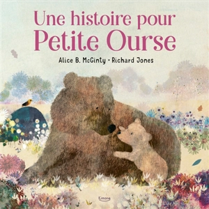 Une histoire pour Petite Ourse - Alice B. McGinty
