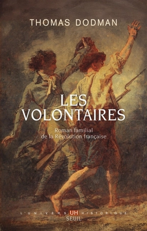 Les volontaires : roman familial de la Révolution française - Thomas Dodman