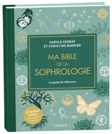 Ma bible de la sophrologie : le guide de référence - Carole Serrat