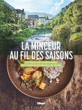 La minceur au fil des saisons : les recettes gourmandes des Thermes de Brides-les-Bains - Nathalie Négro