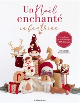Un Noël enchanté en feutrine : une ambiance de Noël féérique 100 % fait-main - Léa Louvet