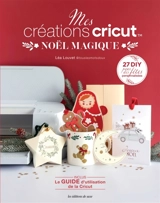 Mes créations Cricut : Noël magique : 27 DIY pour des fêtes personnalisées - Léa Louvet