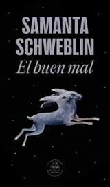 El buen mal / Good and Evil and Other Stories - Samanta Schweblin