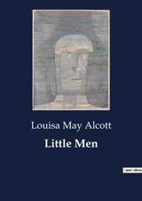 Little Men : A Journey into the Lives and Lessons of Plumfield School - Alcott, Louisa May