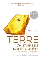 Terre, l'histoire de notre planète : de sa naissance à sa disparition - Michel Joye
