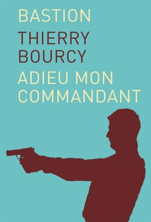 Bastion. Vol. 1. Adieu mon commandant - Thierry Bourcy
