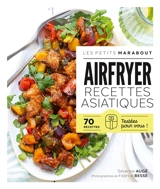 Airfryer, recettes asiatiques : 70 recettes testées pour vous ! - Séverine Augé